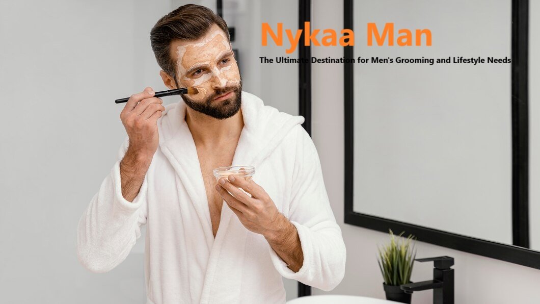 Nykaa Man: The Ultimate Destination for Men’s Grooming and Lifestyle Needs