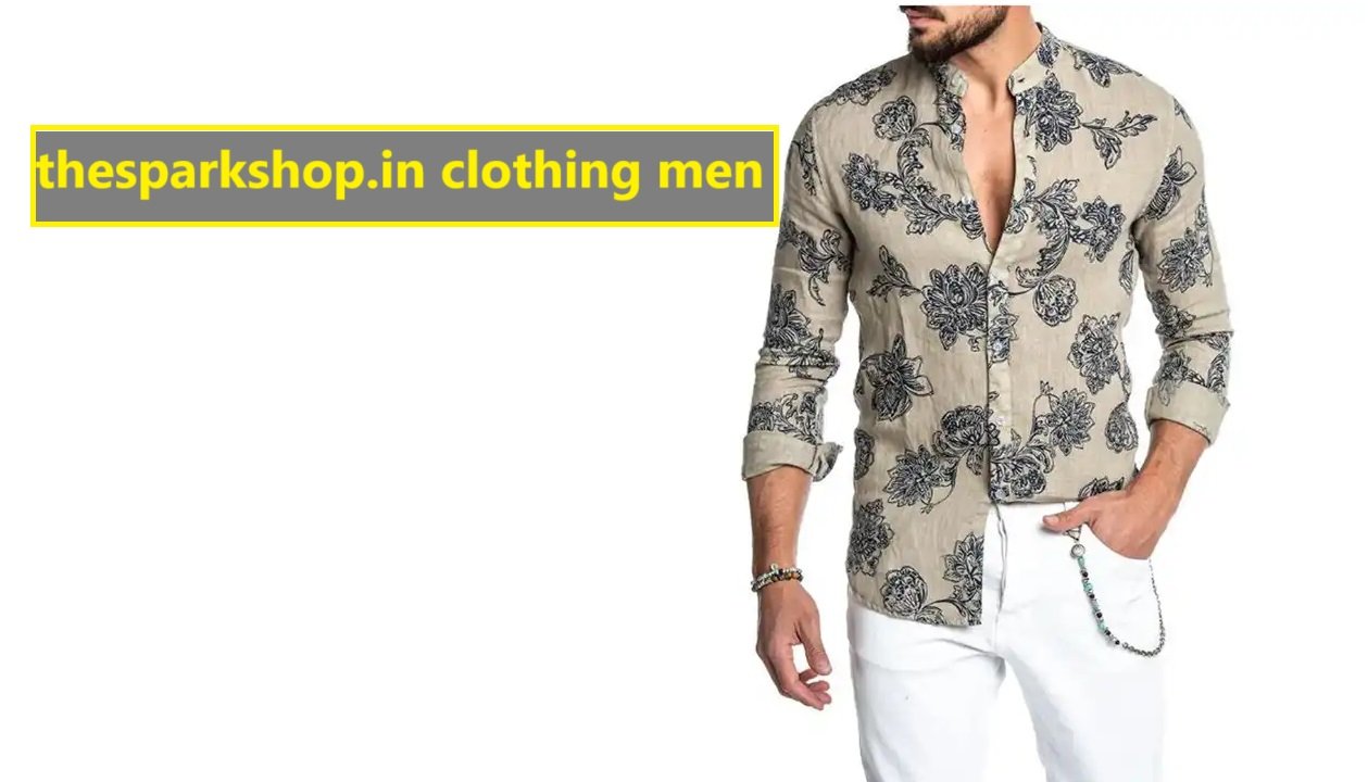 Thesparkshop.in clothing men: Stylish, Affordable, and Trendy Fashion for Every Occasion