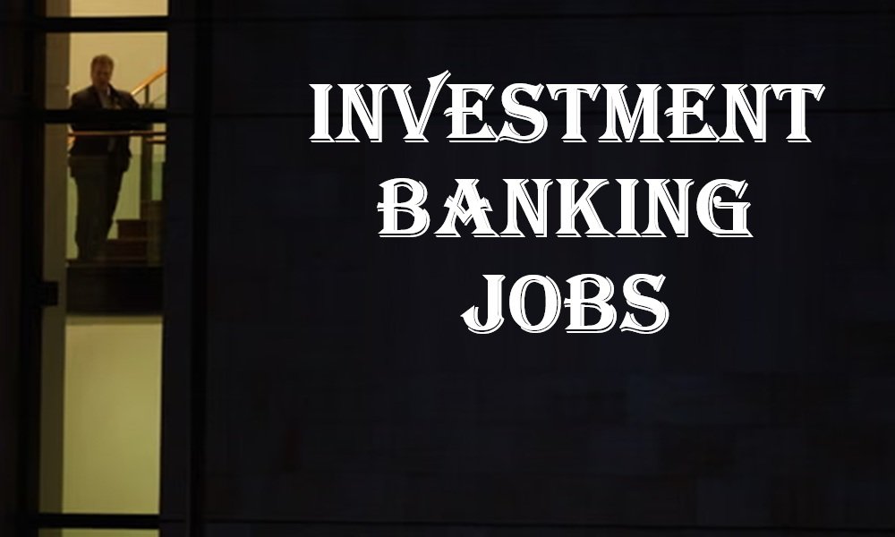 Investment Banking Jobs: Career Path, Roles, Skills, Salaries & Opportunities